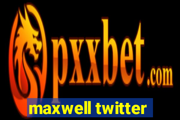 maxwell twitter